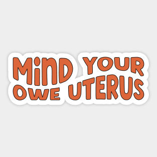Feminist - Mind Your Own Uterus Sticker